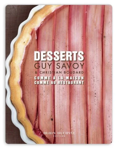 Desserts by Guy Savoy & Christian Boudard: at home, at the restaurant